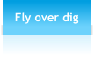 Fly over dig